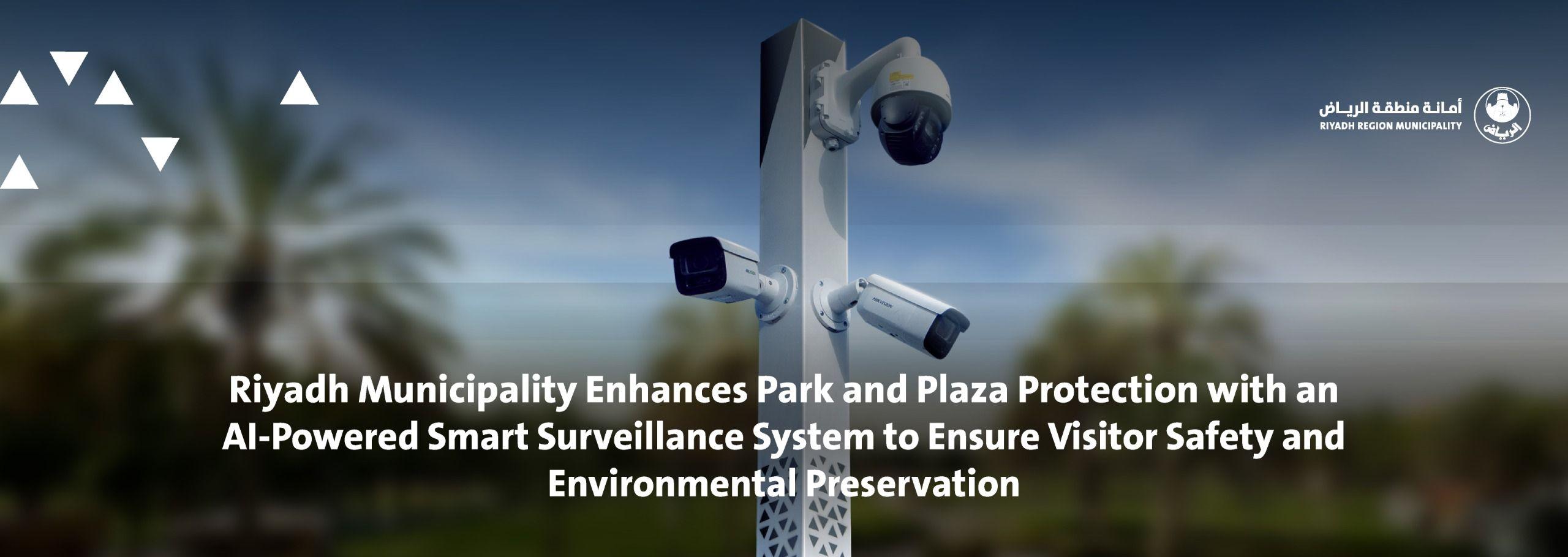 Riyadh Municipality Enhances Park and Plaza Protection with an AI-Powered Smart Surveillance System to Ensure Visitor Safety and Environmental Preservation